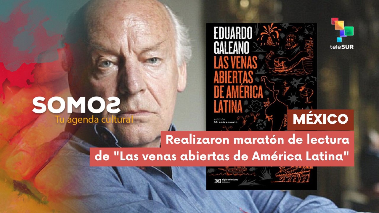 SOMOS | México | Realizaron maratón de lectura de "Las venas abiertas de América Latina" de Eduardo Galeano 27-02-2026