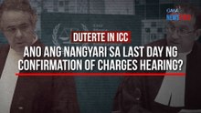 DUTERTE IN ICC  Ano ang nangyari sa last day ng confirmation of charges hearing? | GMA Integrated Newsfeed