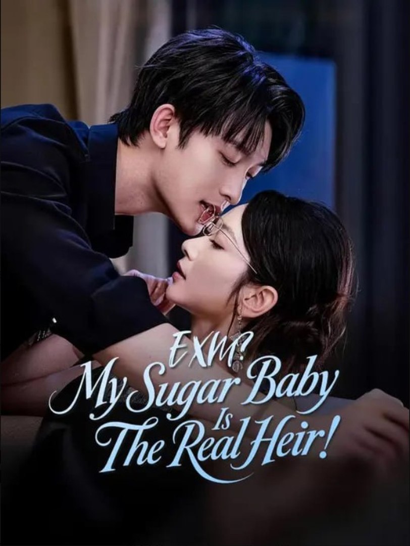 ⁣EXM My Sugar Baby Is The Real Heir Chinese Drama - English Sub