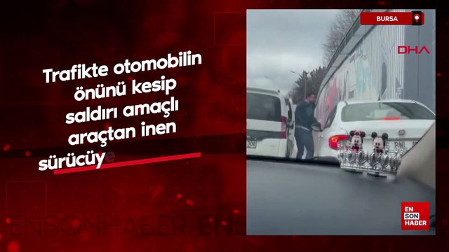 Bursa'da trafikte otomobilin önünü kesip saldırı amaçlı araçtan inen sürücüye 180 bin TL ceza