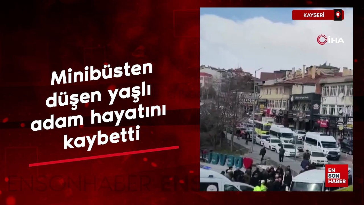 Kayseri'de minibüsten düşen yaşlı adam hayatını kaybetti