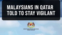 Malaysian Embassy in Doha advises Malaysians to remain alert to latest developments
