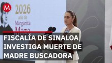 Fiscalía de Sinaloa ya investiga muerte de madre buscadora en Mazatlán: Sheinbaum