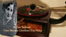 Bayan Nedime ♪♪♪ Yine Dinmiş Güzelim (Taş Plak )