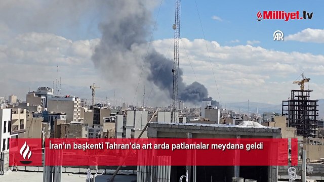 İran’ın başkenti Tahran’da art arda patlamalar meydana geldi