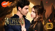 Billionaire Alpha’s Fated Mate | Full Movie HD - Romance Sweet Romance Modern Emotional Romantic Sentimental Shocking Violent Visually Striking USA Banquet Mansion Office Contemporary All Ages Billionaire Independent Woman Contract Lovers Love After Marri