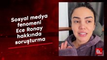 Sosyal medya fenomeni Ece Ronay hakkında soruşturma