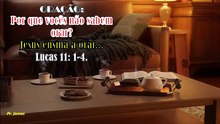 ORAÇÃO:  Por que vocês não sabem orar? Jesus ensina a orar... Lucas 11: 1-4.