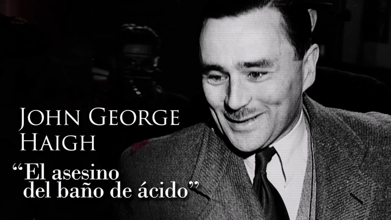 JOHN GEORGE HAIGH - 'EL ASESINO DEL BAÑO DE ÁCIDO'