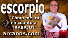 ESCORPIO - Video Horóscopo TRABAJO EMPLEADOS Y DESEMPLEADOS - ARCANOS.COM - 1 al 7 de marzo de 2026 - Semana 10