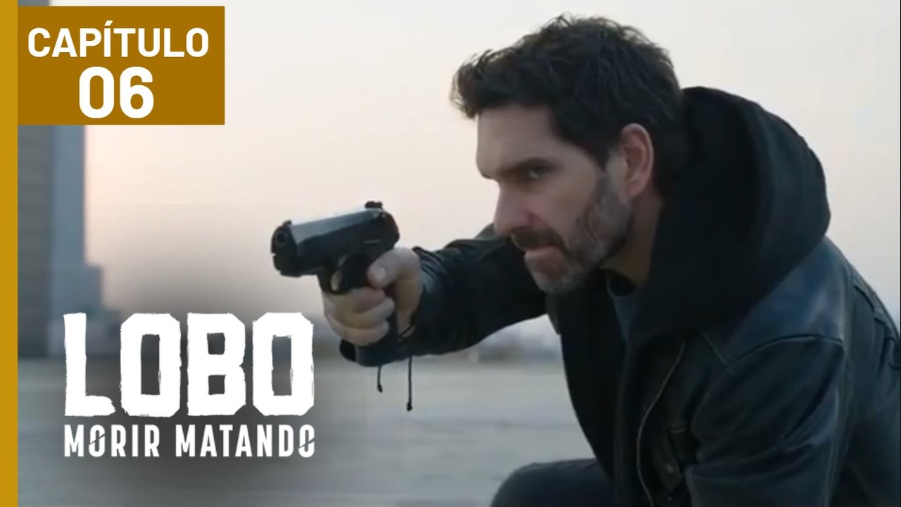 LOBO MORIR MATANDO | CAPÍTULO 06 | EPISODIO 06