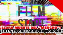 🔥🚨¡LLORA POR MUERTE DEL “MENCHO”! ¡'LA NARKO MERETRIZ LILLY es CALLADA por la CÁTEDRA de NOROÑA!