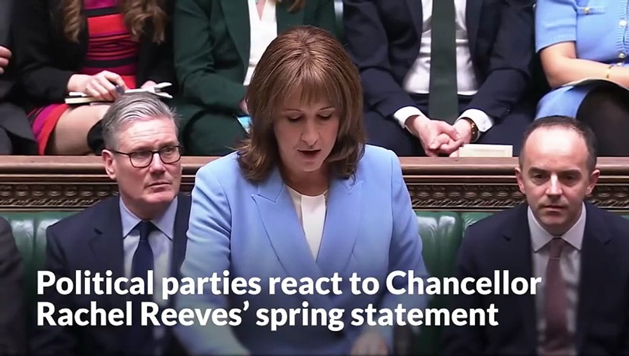 Political parties react to Chancellor Rachel Reeves' spring statement