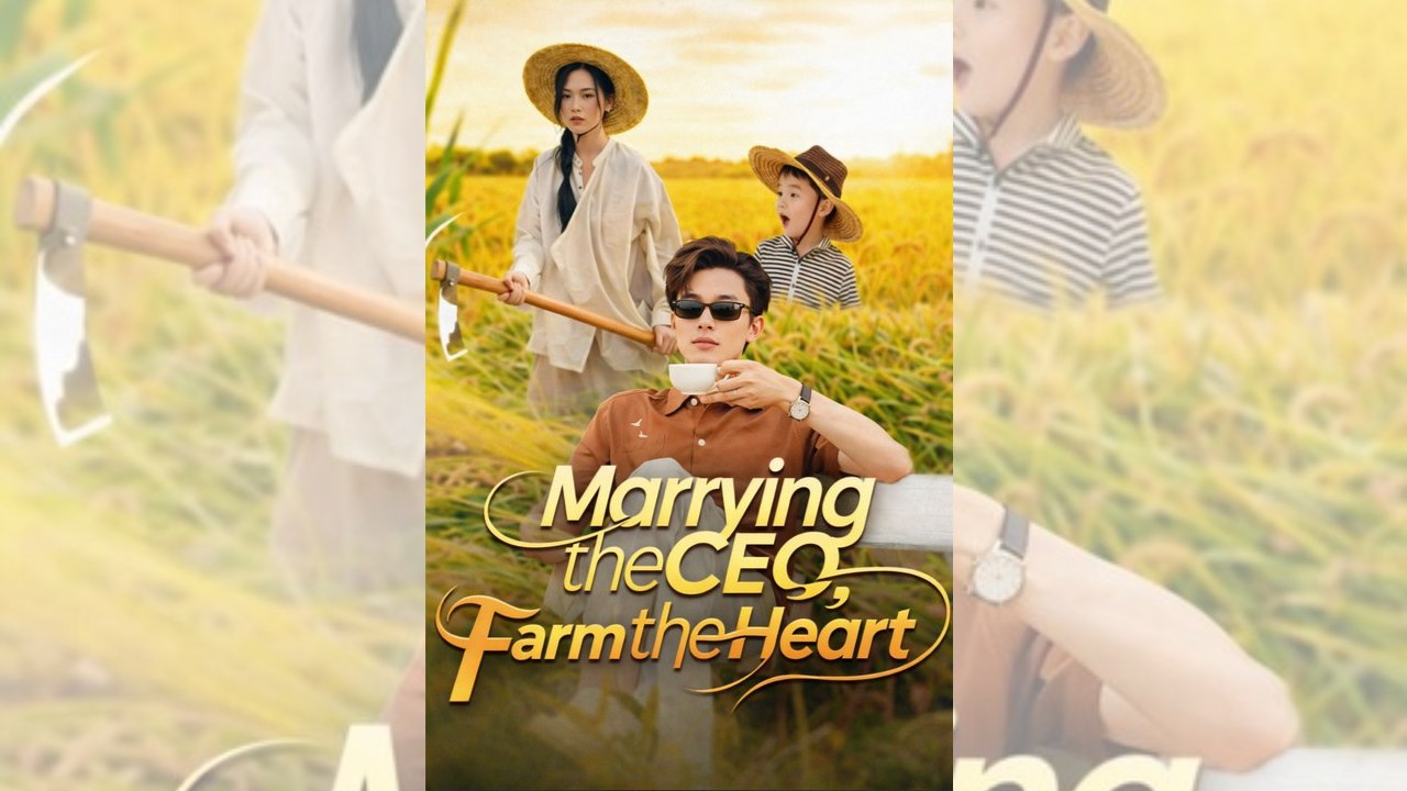 Marrying The Ceo, Farming The Heart Isodes Chinese - Mega