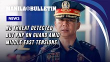 No threat detected but PNP on guard amid Middle East tensions