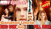 Senator Uncle, Let Me Go #FullMovie 🧡🍏 🔥  (2026) - FULL ENGSUB | Reelshort Hot HD