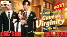 My Boyfriend Gave My To His Brother - Full HD Movie | English Sub