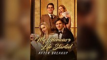 My Glorious Life Started After Breakup FULL #ShortDrama