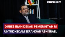 Dubes  Iran Desak Pemerintah RI Sampaikan Kecaman Resmi atas Serangan Militer AS–Israel ke Teheran