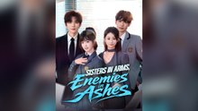Sisters In Arms, Enemies In Ashes Full Chinese Drama
