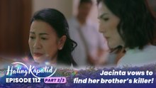 Hating Kapatid: Jacinta vows to find her brother’s killer! (Episode 112 - Part 2/3)