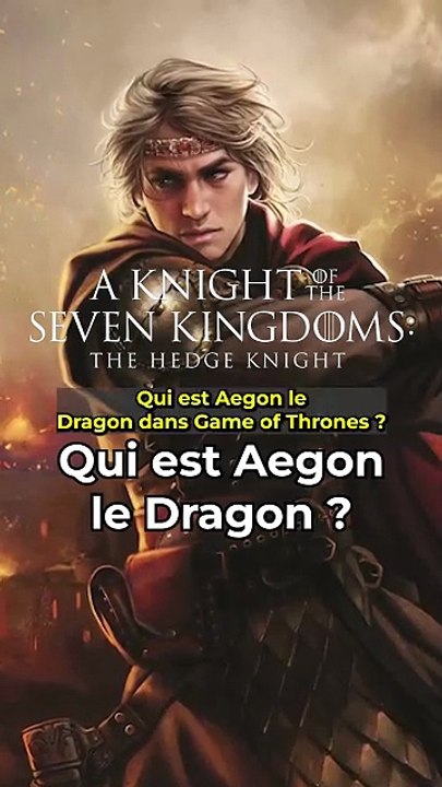 Qui est Aegon Le Dragon Targaryen dans #aknightofthesevenkingdoms ? #gameofthrones