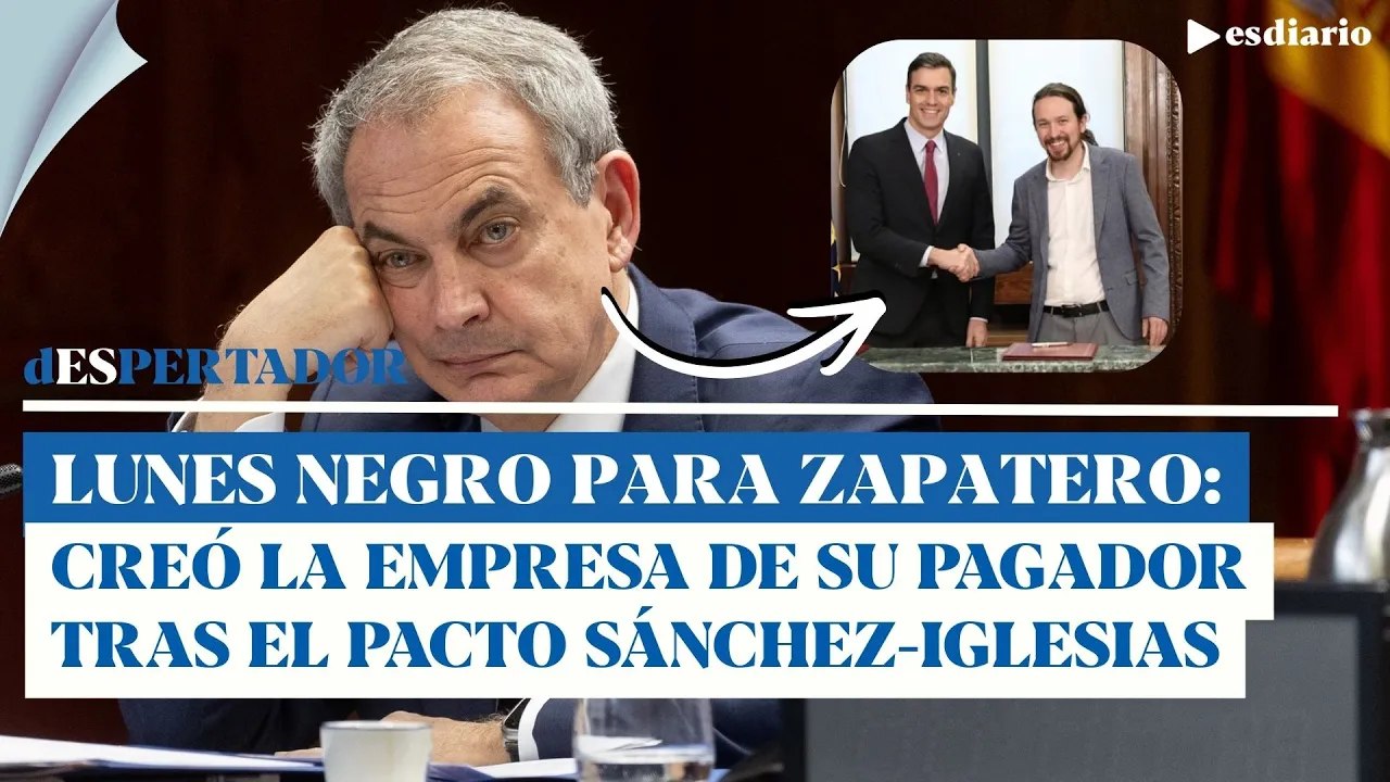 Lunes negro para Zapatero: creó la empresa de su pagador a los 25 días del pacto Sánchez - Iglesias
