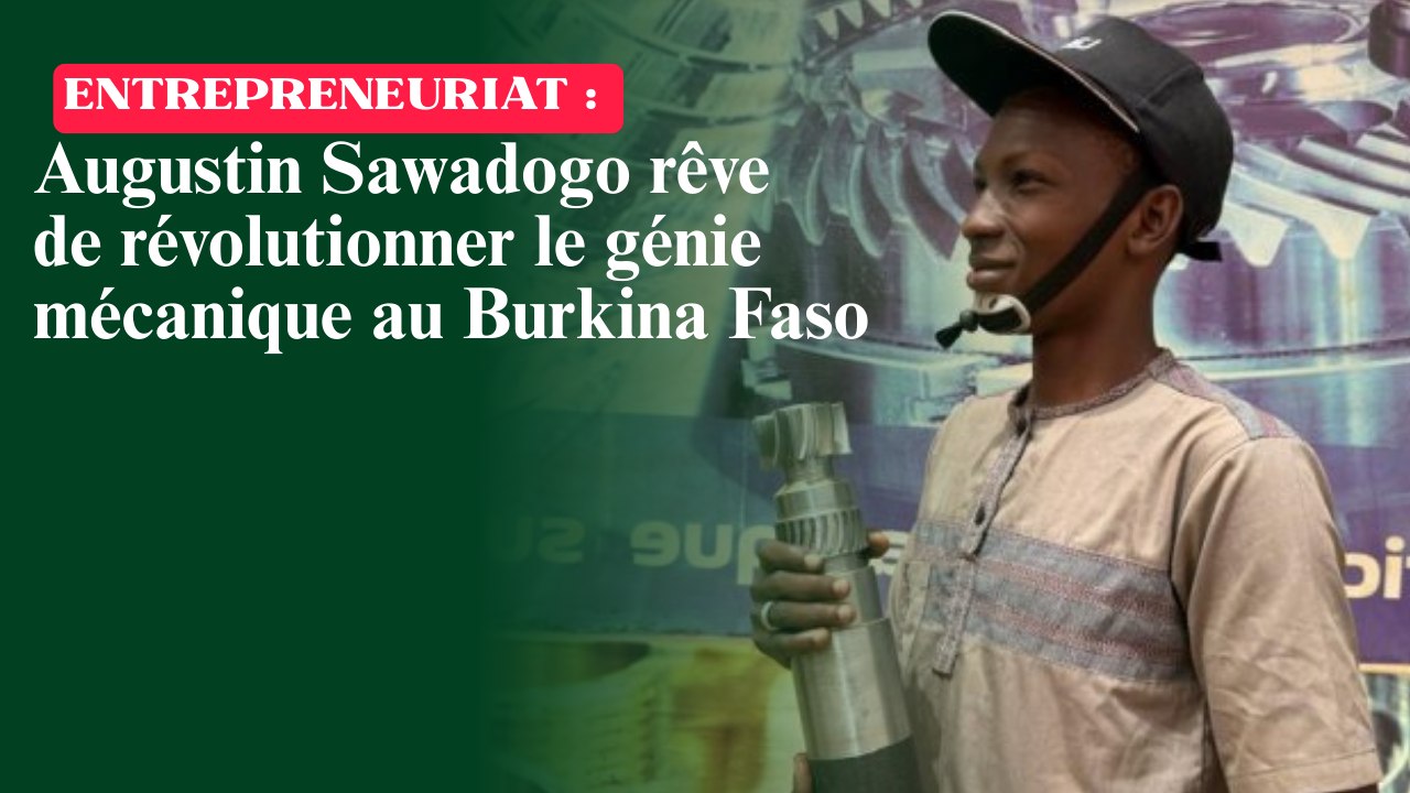 Entrepreneuriat : Augustin Sawadogo rêve de révolutionner le génie mécanique au Burkina Faso