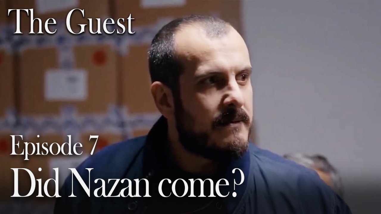 Did Nazan come?-The Guest Episode 7