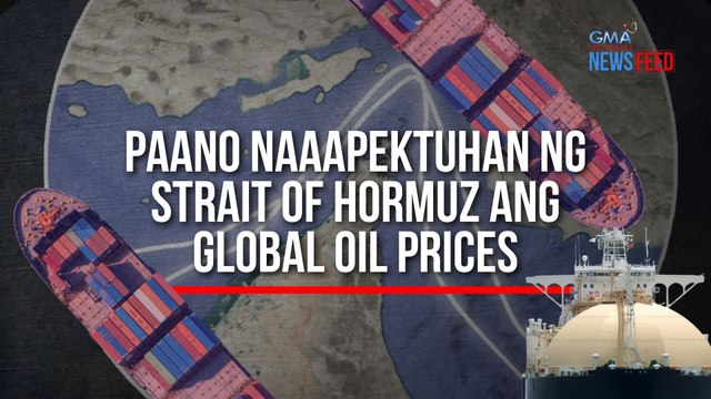 TINGNAN - Paano naaapektuhan ng Strait of Hormuz ang global oil prices | GMA Integrated Newsfeed