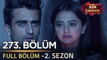Aşk Çıkmazı Hint Dizisi - 2. Sezon | 273. Bölüm
