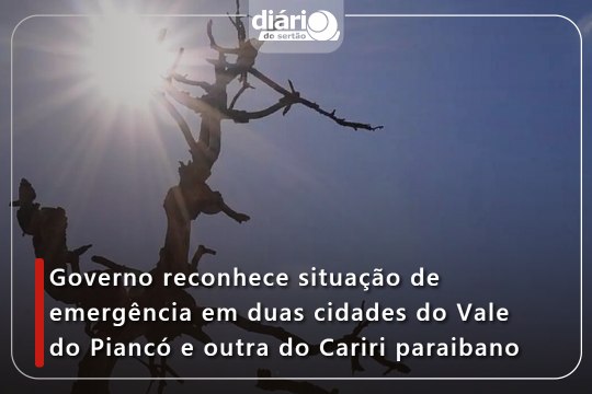 Governo reconhece situação de emergência em duas cidades do Vale do Piancó e outra do Cariri paraibano