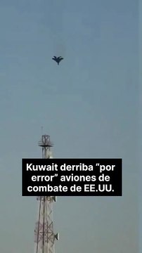 Kuwait derriba por error aviones de combate estadounidenses.