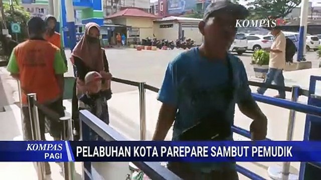 Pelabuhan Nusantara Kota Parepare Siap Sambut Pemudik Jelang Lebaran | KOMPAS SAHUR