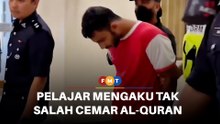 Pelajar IPT mengaku tak salah tuduhan cemar al-Quran