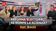 Aliados de Morena se rebelan ante la nueva Reforma Electoral | Punto Medio