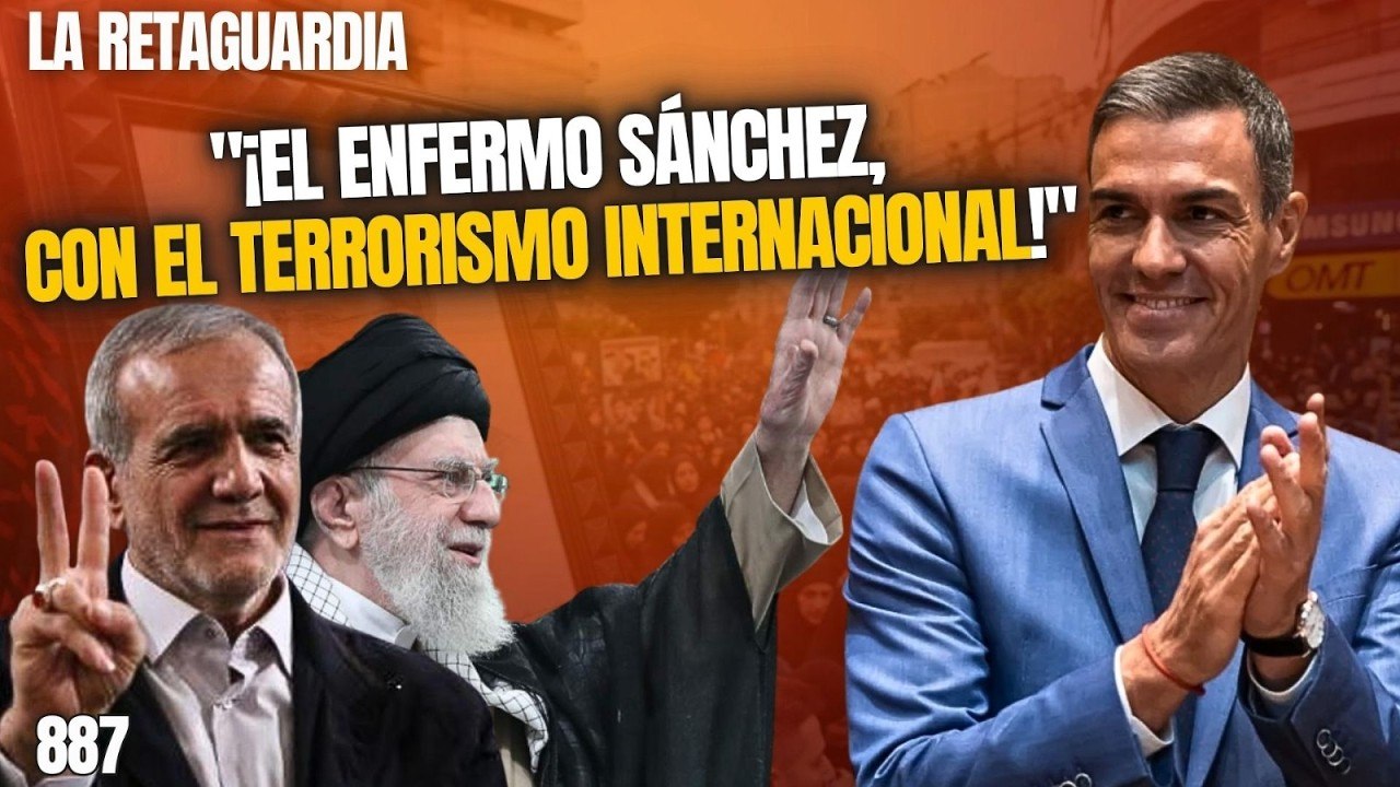 La Retaguardia #887 / ¡El enfermo Sánchez se humilla de nuevo ante el terrorismo internacional!