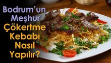 Bodrum’un Meşhur Çökertme Kebabı Nasıl Yapılır?