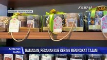 Pesanan Kue Kering Selama Ramadan Meningkat Tajam hingga Ribuan Toples | KOMPAS SIANG