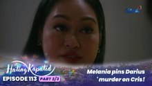 Hating Kapatid: Melania pins Darius' murder on Cris! (Episode 113 - Part 2/3)
