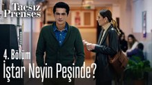 İştar neyin peşinde？ - Taçsız Prenses 4. Bölüm