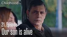Our son is alive - Childhood Episode 21
