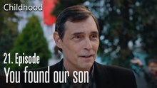 You found our son - Childhood Episode 21
