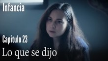 Lo que se dijo- İnfancia Episodio 23