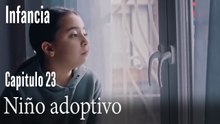 Niño adoptivo- İnfancia Episodio 23