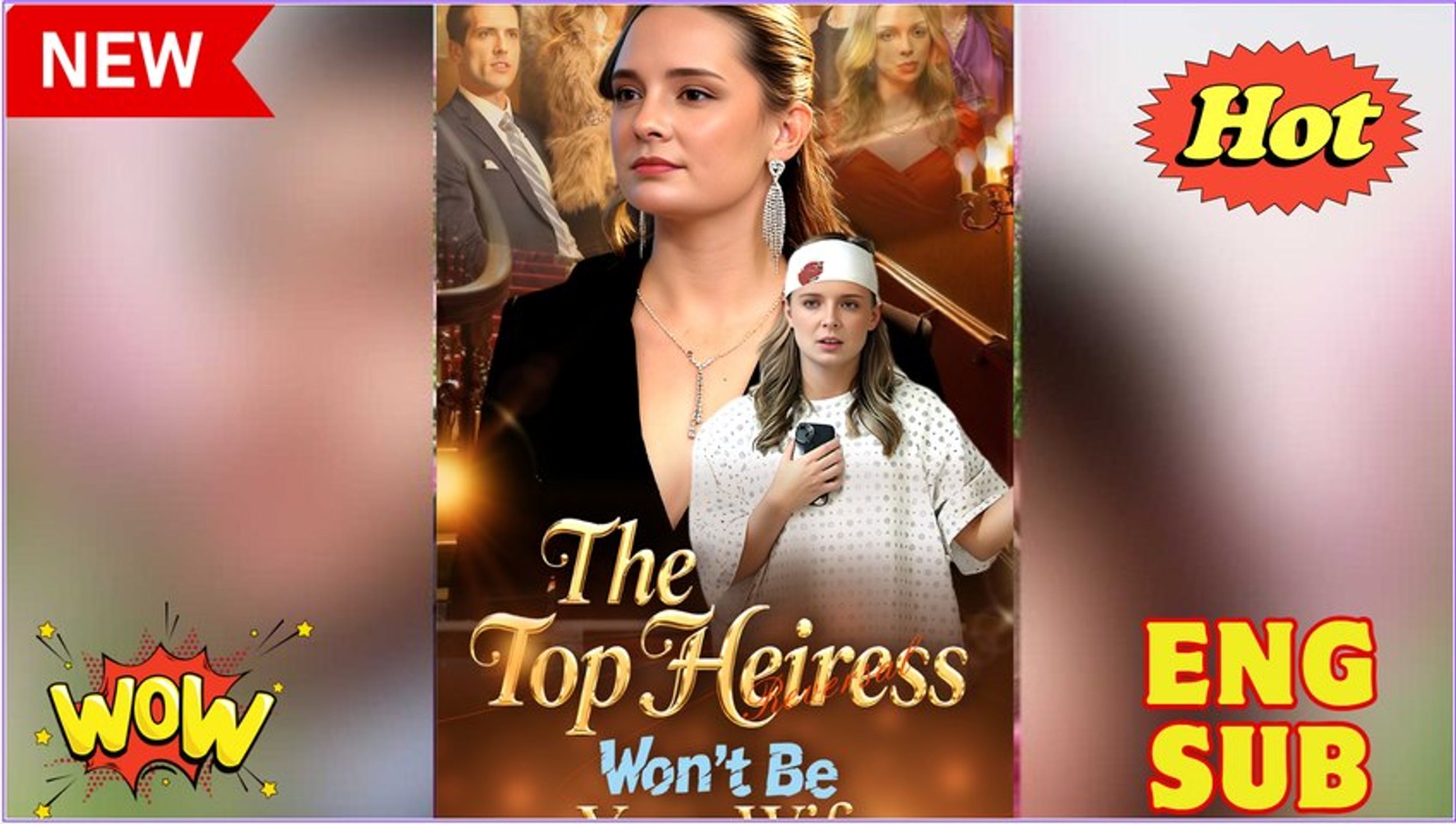 ⁣The top heiress won't be your wife- Full Movies English Sub