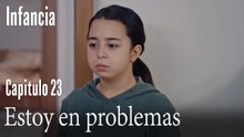 Estoy en problemas- İnfancia Episodio 23