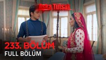 Aşka Tutsak 233. Bölüm | Kısa Versiyon
