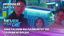 Never Say Die: Ang palihim na pagbuntot sa tauhan ni Golda (Episode 22 - Part 1/3)