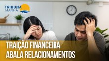 Traição financeira abala relacionamentos